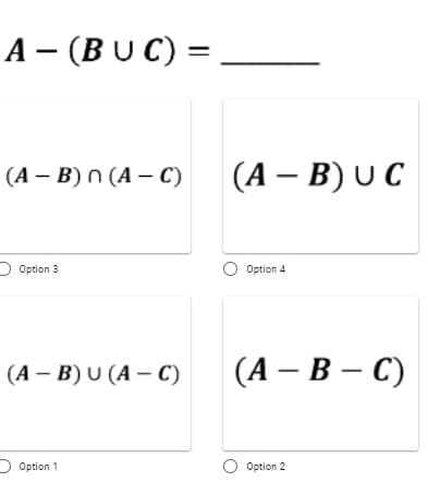 A - (BUC) =
(А — В) n (А — С)
(А — В) UC
) Option 3
O Option 4
(А — В) U (A — C)
(А — В — С)
Option 1
O Option 2
