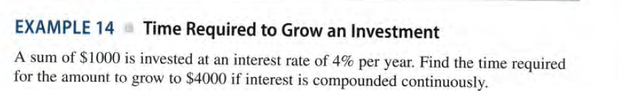 EXAMPLE 14 a Time Required to Grow an Investment
A sum of $1000 is invested at an interest rate of 4% per year. Find the time required
for the amount to grow to $4000 if interest is compounded continuously.
