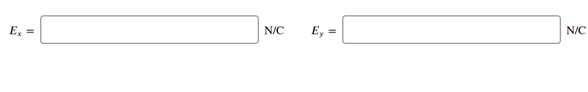 Ex
N/C
Ey =
N/C
