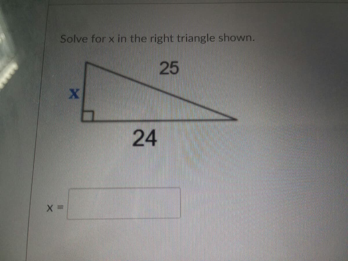 Solve for x in the right triangle shown.
24
25
%3D
