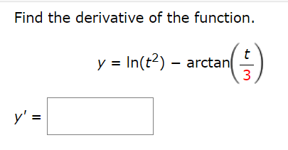 Find the derivative of the function.
y = In(t2) – arctan
3
y':
