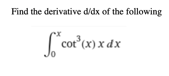 Find the derivative d/dx of the following
L cor'x) x dx
