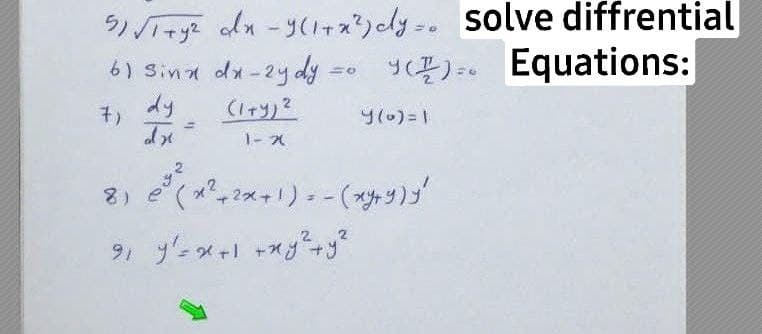 5)I+y? adn -y(1+x?)cly- solve diffrential
6) Sinx da-2y dy = ). Equations:
dy
7)
1- 2
8)
+2メナリュー(外り)ゴ
9 ーメャ +*ガ
や
