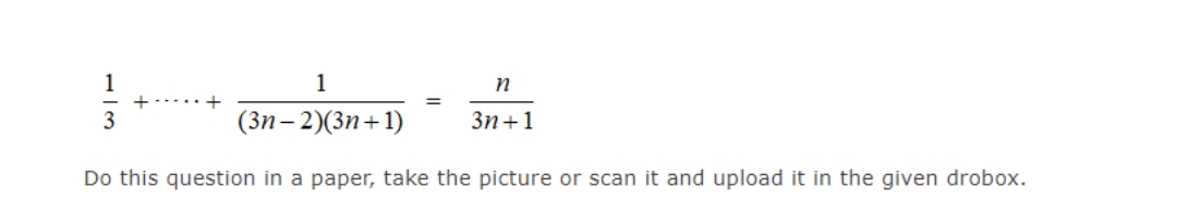 1
(3n-2)(3n+1)
Do this question in a paper, take the picture or scan it and upload it in the given drobox.
1
3
n
3n+1