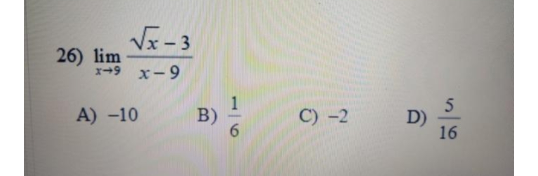 26) lim
√√x-3
x-9 x-9
A) -10
B)
1
6
C) -2
D)
5
16