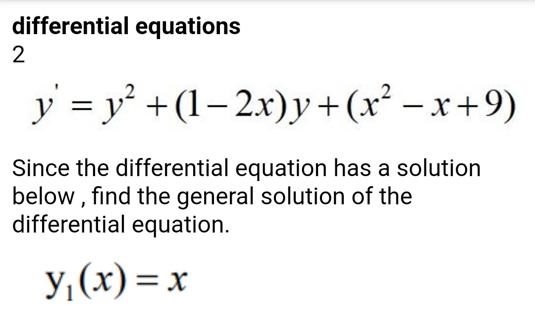 differential equations
y = y² +(1– 2x)y+(x² – x +9)
Since the differential equation has a solution
below , find the general solution of the
differential equation.
У, (х) — х
