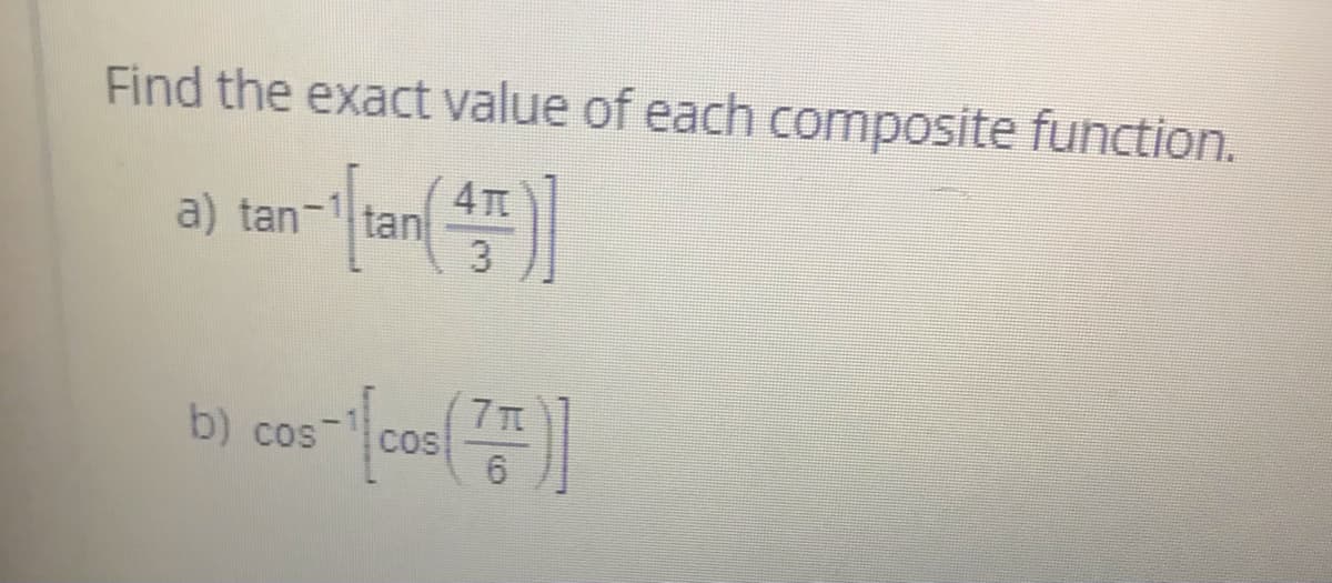 Find the exact value of each composite function.
a) tan- tan
3
b) cos
CoS
