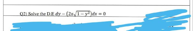 02) Solve the D.E dy - (2x/1-y2)dx = 0
