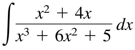 x² + 4x
dx
x3 + 6x2 + 5
