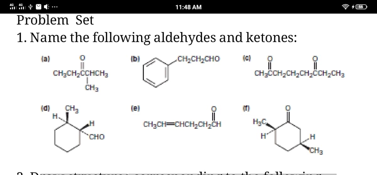 11:48 AM
Problem Set
1. Name the following aldehydes and ketones:
(a)
(b)
.CH2CH2CHO
(c)
CH;CH,CCHCH3
CH3CH;CH,CH,CH;CH3
CH3
(d)
CH3
(e)
(T)
CH3CH=CHCH,CH,CH
H3C,
CHO
.H
CH3
