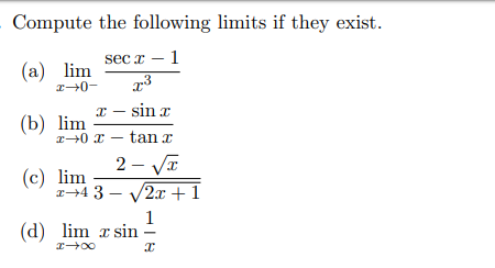 Compute the following limits if they exist.
sec x – 1
(а) lim
x – sin x
(b) lim
I-0 x – tan r
