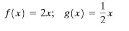 f(x) = 2x; g(x)
1/2
