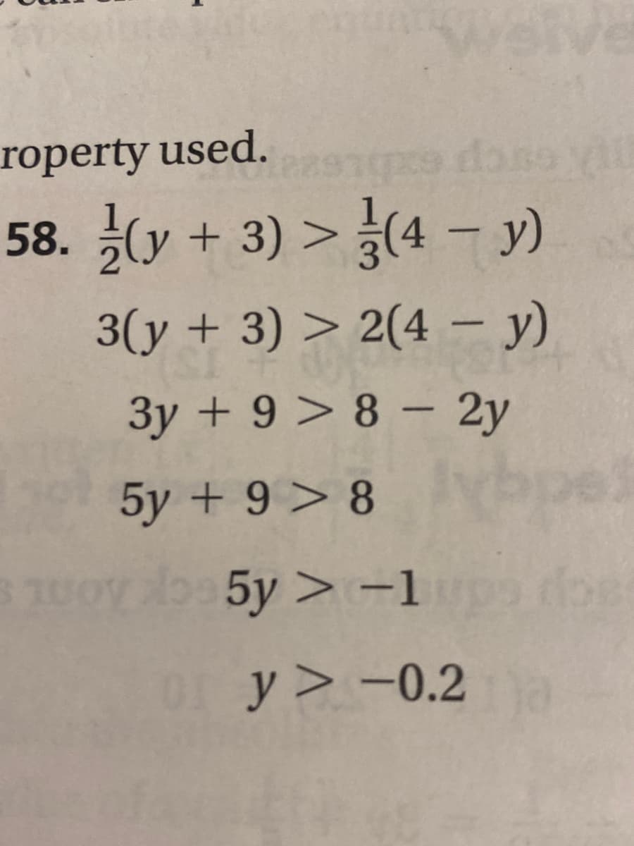 roperty used.
58. (y + 3) >(4 – y)
-
3(y + 3) > 2(4 – y)
3y + 9 > 8 – 2y
5y + 9 > 8
vbpe
5y > -1pbs
0r y> -0.2
