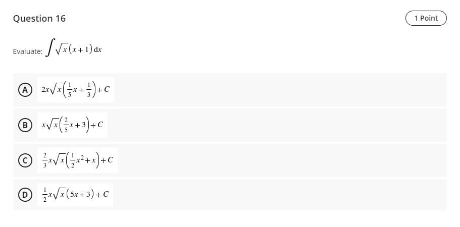 Question 16
1 Point
Evaluate:
dr
(A)
B)
- C
O 글V지(5x+ 3) +C
