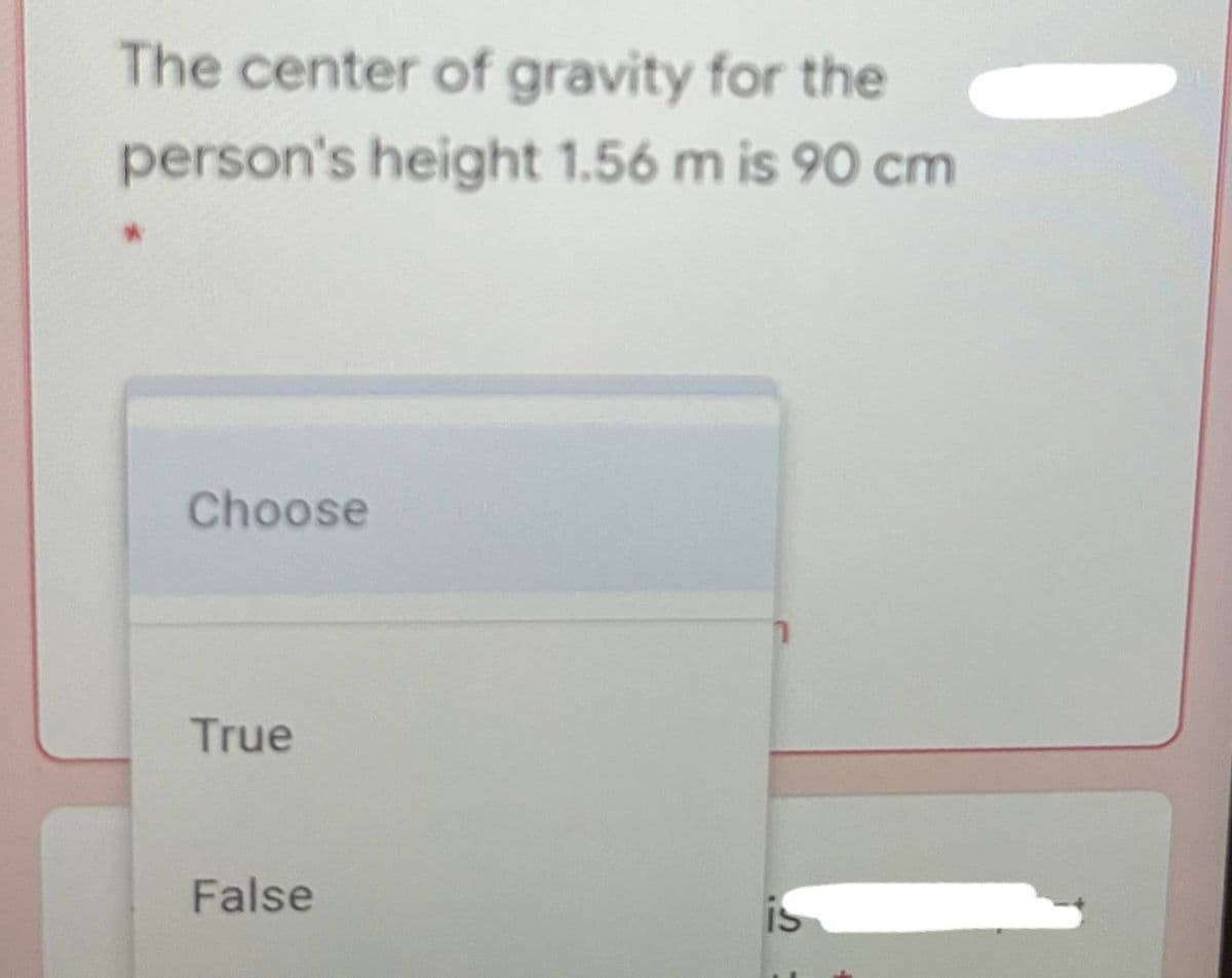 The center of gravity for the
person's height 1.56 m is 90 cm
Choose
True
False
