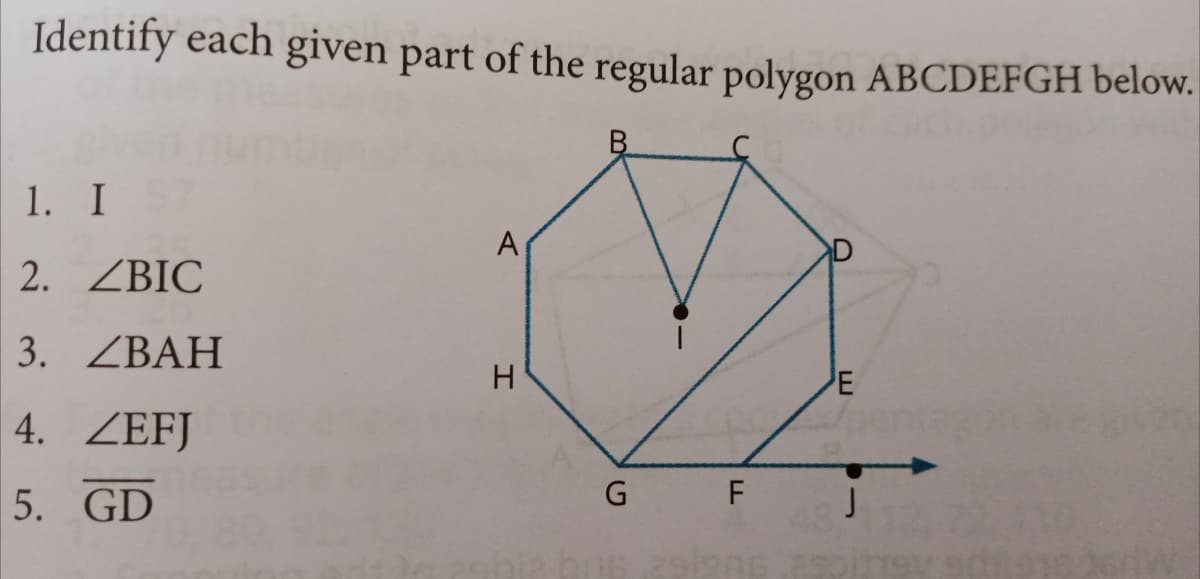 Identify each given part of the regular polygon ABCDEFGH below.
B.
1. I
A
2. ZBIC
3. ZBАН
E
4. ZEFJ
F
5. GD
