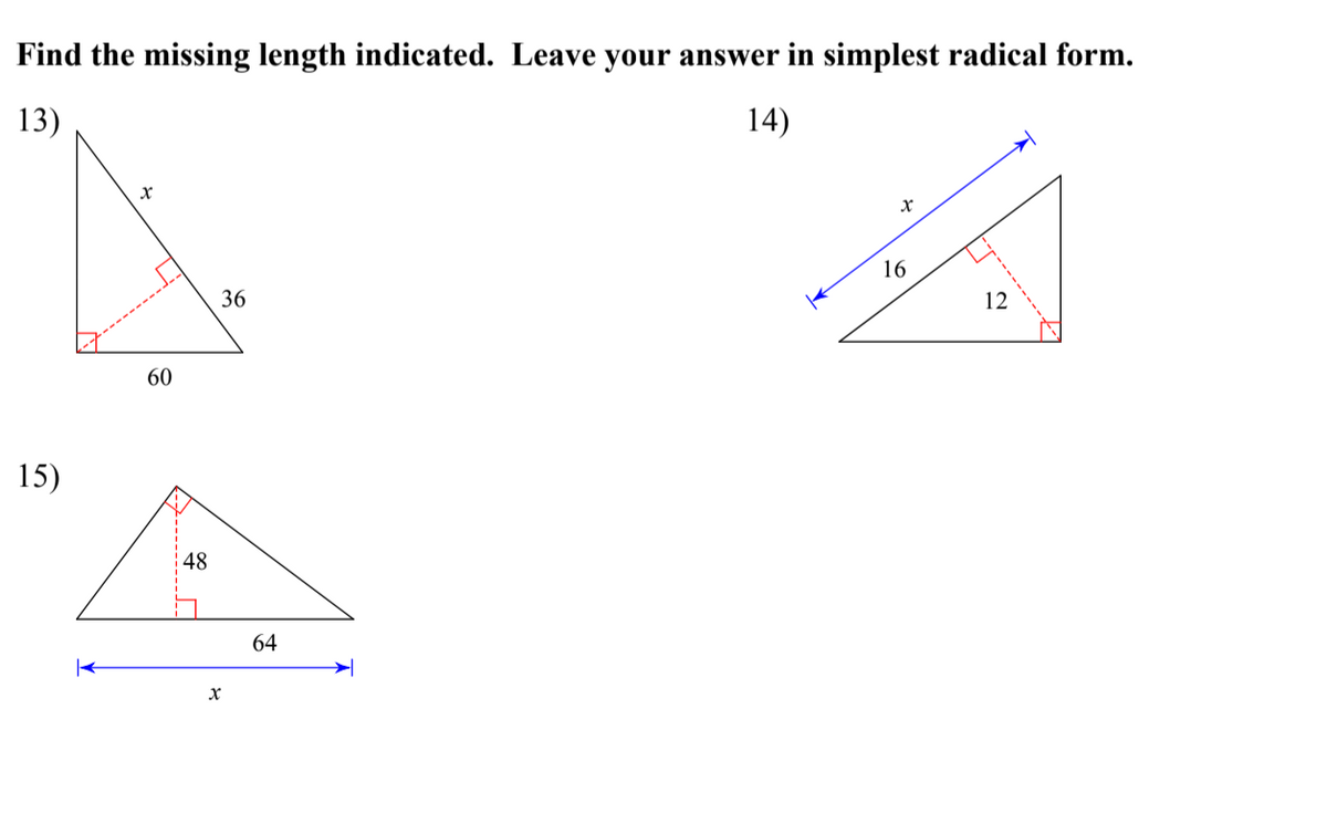 Find the missing length indicated. Leave your answer in simplest radical form.
13)
14)
16
36
12
60
15)
48
64
