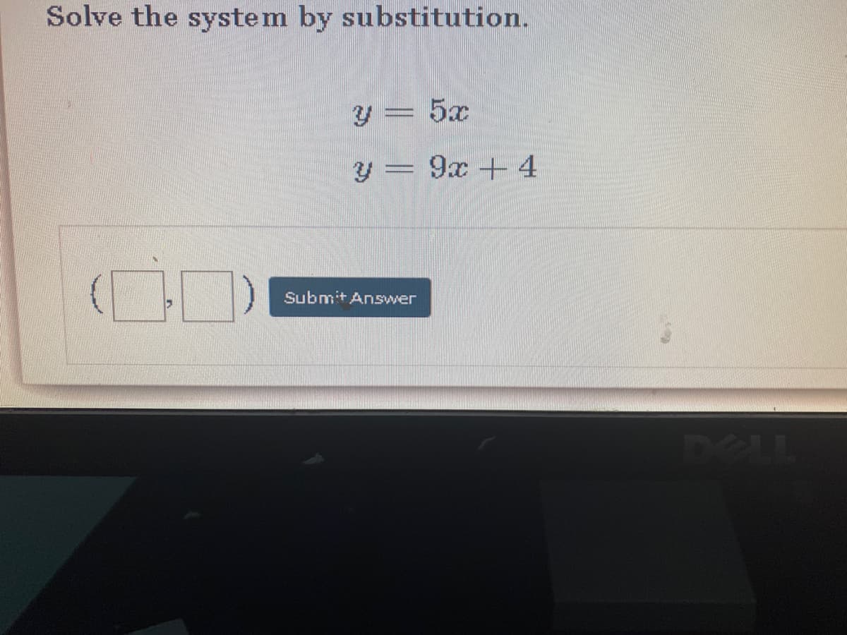 Solve the system by substitution.
5x
y= 9x + 4
Submit Answer
DOL
