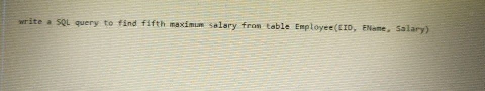 write a SQL query to find fifth maximum salary from table Employee (EID, EName, Salary)
