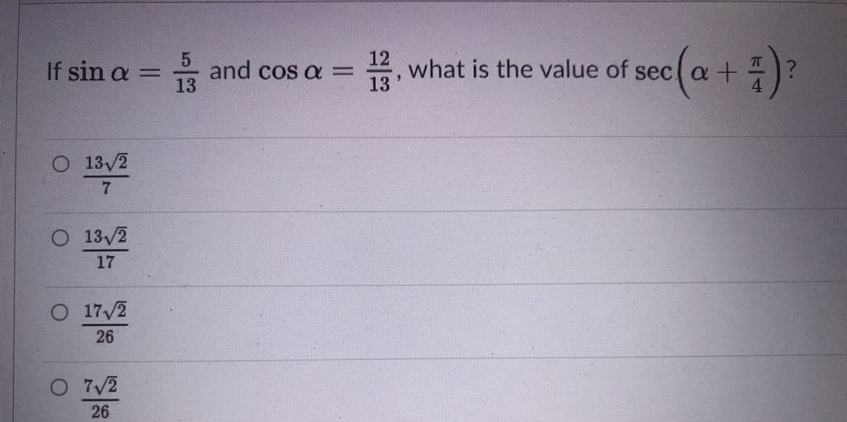 If sin a =
and cos a =
13
음
12
what is the value of sec a +
13
4.
13/2
7.
O 13/2
17
O 17/2
26
O7/2
26

