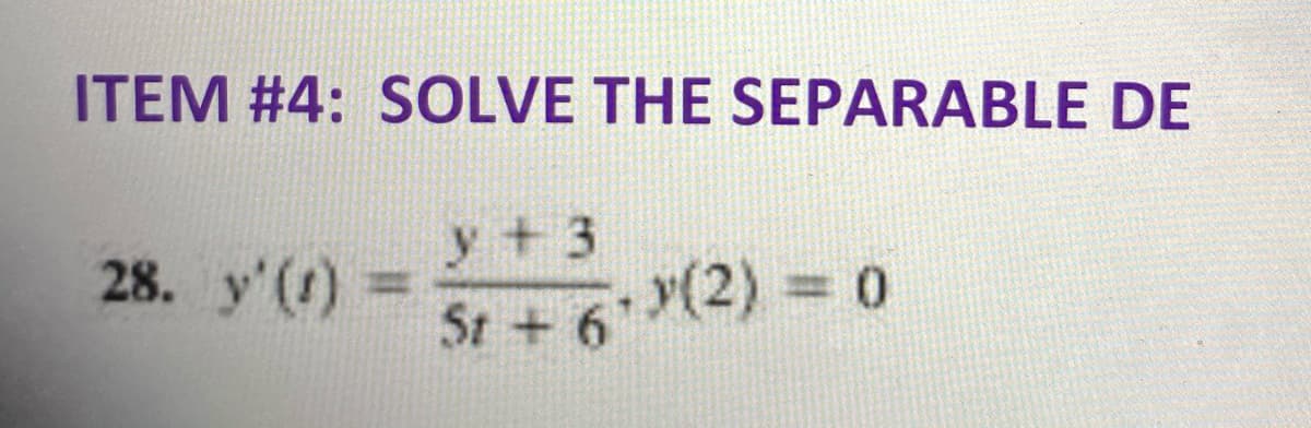 ITEM #4: SOLVE THE SEPARABLE DE
28. y'(1)
y + 3
%3D
St + 6 (2) = o
