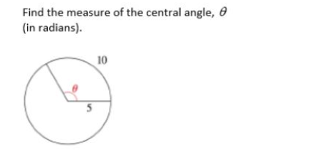 Find the measure of the central angle, e
(in radians).
10
5
