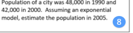 Population of a city was 48,000 in 1990 and
42,000 in 2000. Assuming an exponential
model, estimate the population in 2005.
8
