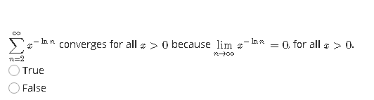 In n
converges for all a > 0 because lim #
-- Inn = 0. for all &> 0.
n=2
True
False
