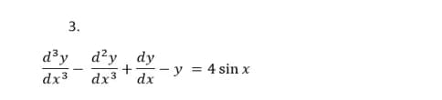 3.
d³y d?y, dy
- у
dx
= 4 sin x
dx3
dx3
