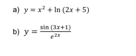 a) y = x² + In (2x + 5)
sin (3x+1)
b) y =
e 2x
