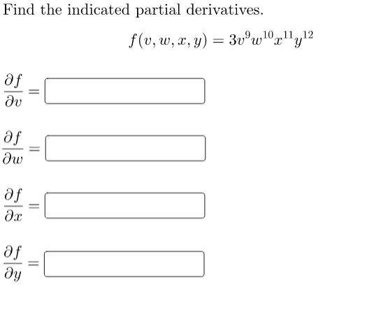 Find the indicated partial derivatives.
af
ди
af
дw
af
Әх
af
ду
=
=
=
-
f(v,w, x, y) = 3v³w10x1 12