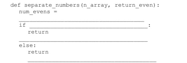 def separate_numbers (n_array, return_even):
num_evens
if
return
else:
return
