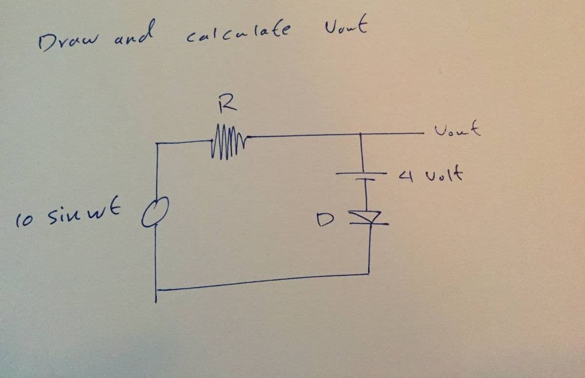 Oraw and
calculate
Uout
R
Vouf
4 volt
(o siu wt
