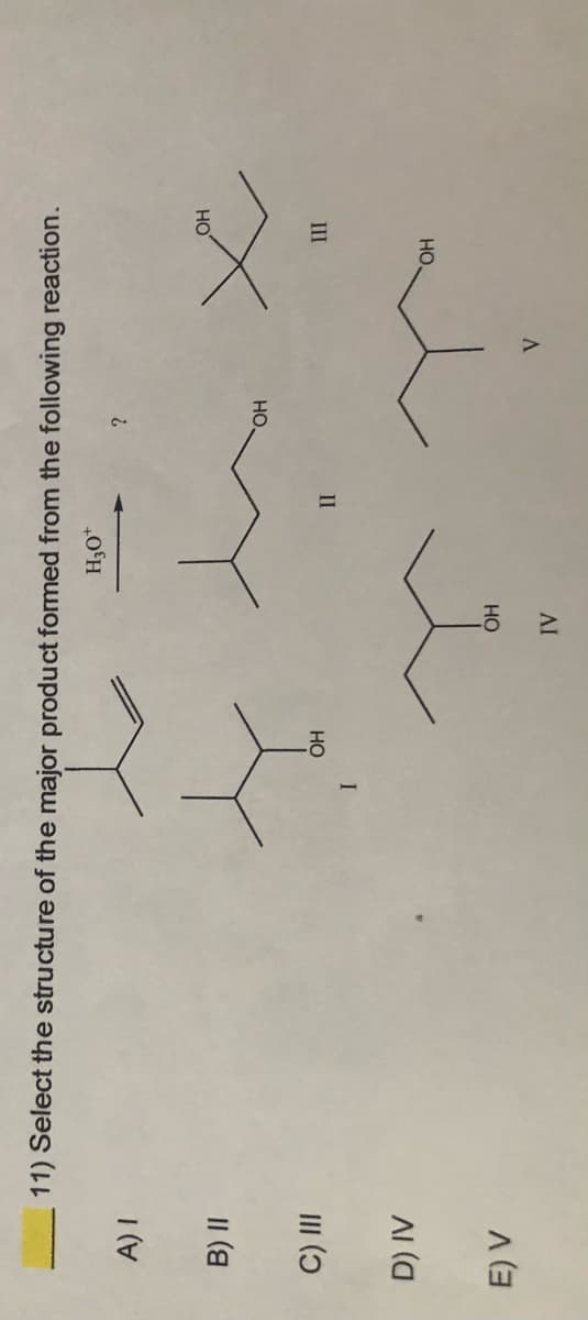 AI
HO
HO.
AI (a
I
II
II
III ()
Но
HO
II (a
HO
11) Select the structure of the major product formed from the following reaction.
