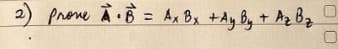 2) prone À .B = Ax Bx +Ay By + Az Bz
%3D
