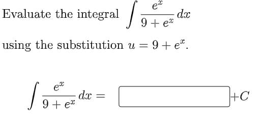 Evaluate the integral
dx
9 + e"
using the substitution u = 9+ e".
et
dx
9 + e*
+C
