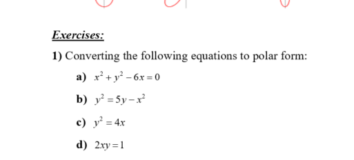 Exercises:
1) Converting the following equations to polar form:
a) x' +y² – 6x = 0
b) y = 5y – x
c) y = 4x
d) 2xy =1
