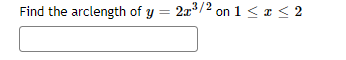 Find the arclength of y = 2x/2 on 1 <e< 2
