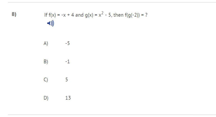 8)
If f(x)
= -x + 4 and g(x) = x² - 5, then f(g(-2)) = ?
,2
A)
-5
B)
-1
C)
D)
13
