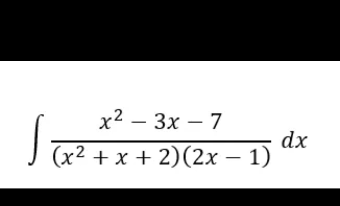 x² – 3x – 7
2
-
-
dx
J (x2 + x + 2)(2x – 1)
