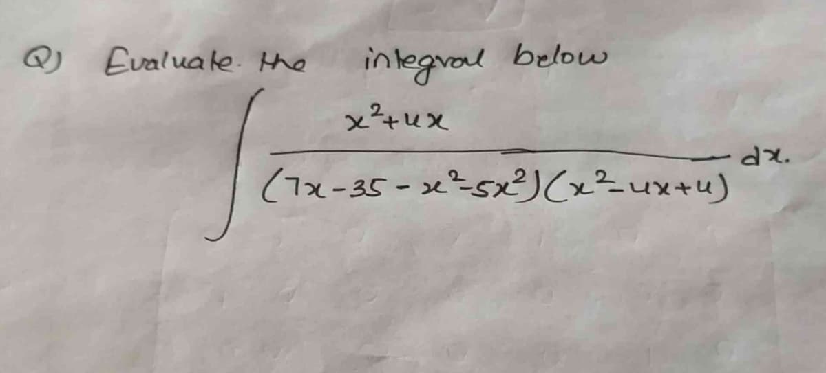 Q) Evaluale. the
intlegral below
x²+ux
dx.
(7x-35-x²5x²)(xzux+u)
