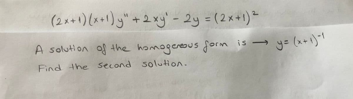 (x+1)-1
(2x+1)(x+1)y"+2xy- 2y = (2x+1)*
A solution of the homogereous Jorm
is →
y= (x+1)-1
Find the second solution.
