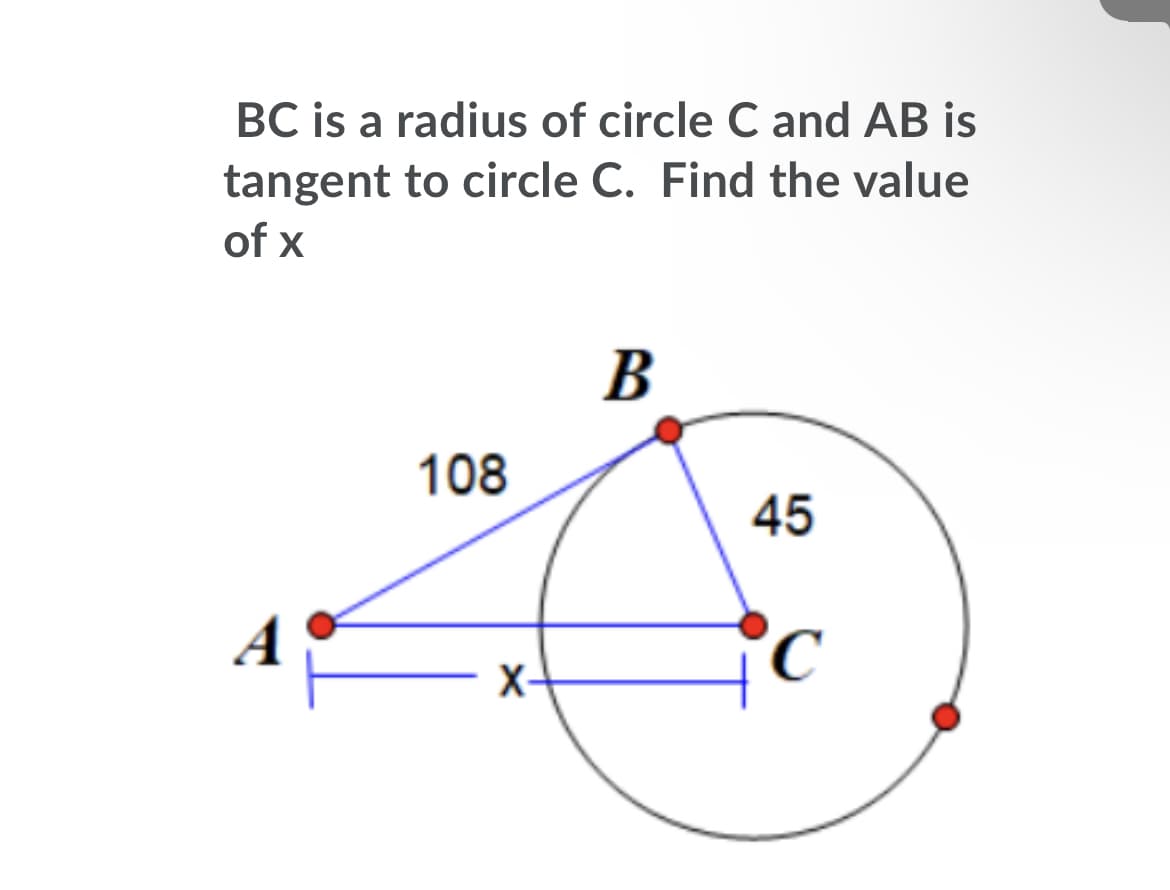 BC is a radius of circle C and AB is
tangent to circle C. Find the value
of x
В
108
45
°C
