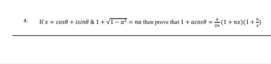 If x = cose + isin0 & 1 + v1- a? = na then prove that 1+ acose = (1+ nx)(1+)
2n
4.
