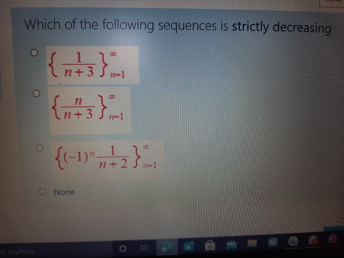 Which of the following sequences is strictly decreasing
00
n+3
7-1
n+3 S-1
{(-1).
n+2
O None
10
or anything

