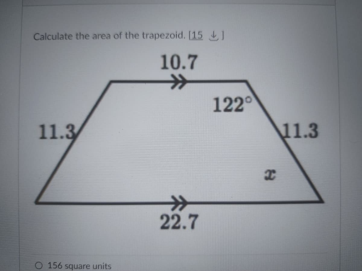 Calculate the area of the trapezoid. [15 1
10.7
122°
11.3
11.3
>>
22.7
156 square units
