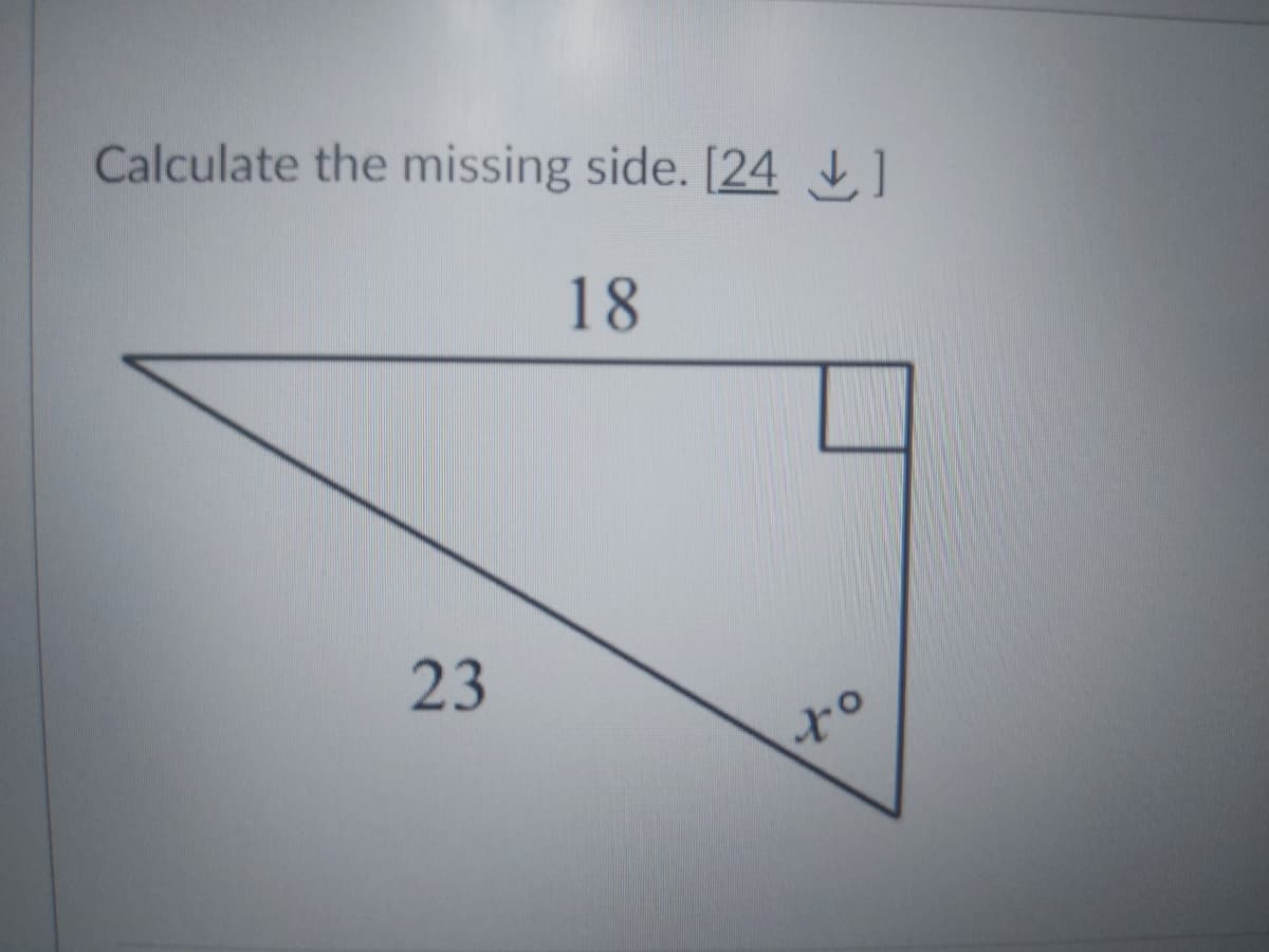 Calculate the missing side. [24]
18
23
to