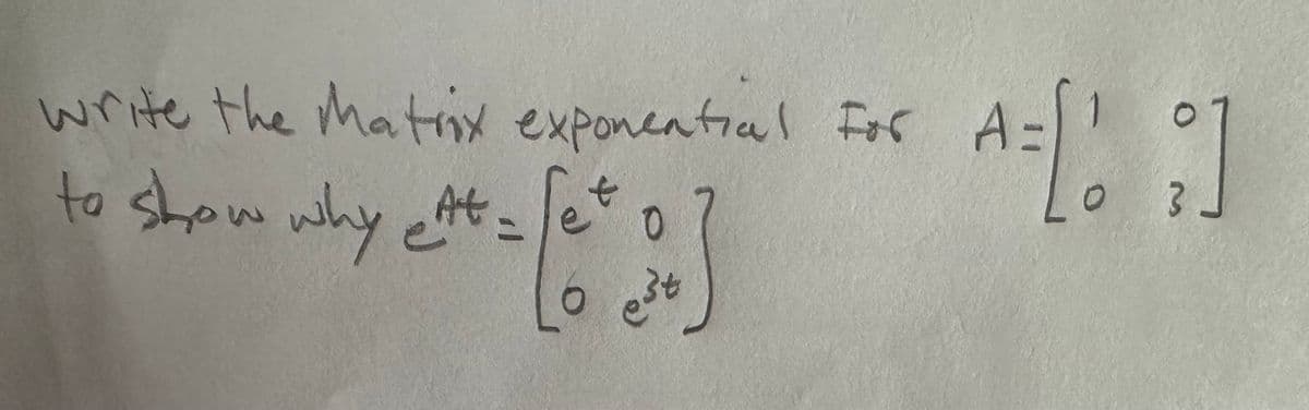 write the Matrix exponential For
- [**]
Set
0
to show why eAt=
est
A=[:]
3