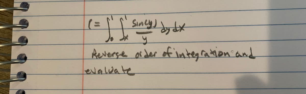 (3=
Sincy) y
Reverse or der of integratmion and
evaluate
