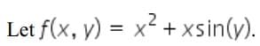 Let f(x, y) = x2 + xsin(y).
%3D
